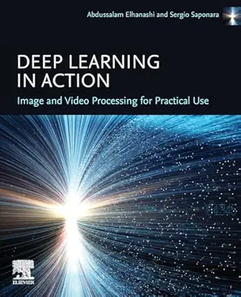 deep learning in action image and video processing for practical use 1st edition abdussalam elhanashi phd