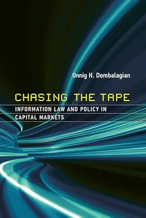 chasing the tape information law and policy in capital markets 1st edition george denegre professor of law