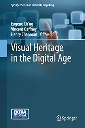 visual heritage in the digital age 1st edition eugene ch\\\\\\\'ng ,vincent gaffney ,henry chapman