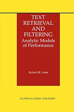 text retrieval and filtering analytic models of performance 1st edition robert m losee 0792381777,