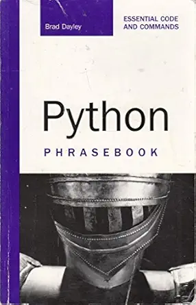 python phrasebook essential codes and commands 1st edition brad dayley 0672329107, 978-0672329104