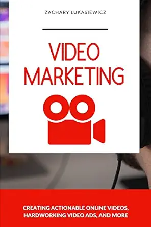 video marketing creating actionable online videos hardworking video ads and more 1st edition zachary