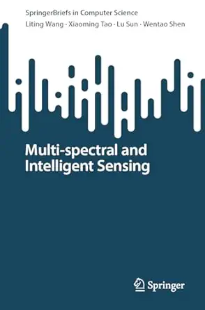 multi spectral and intelligent sensing 1st edition liting wang ,xiaoming tao ,lu sun ,wentao shen 9819745497,