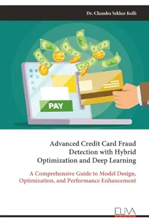 advanced credit card fraud detection with hybrid optimization and deep learning a comprehensive guide to