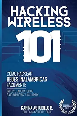 hacking wireless 101 a ca mo hackear redes inala mbricas fa cilmente 1st edition karina astudillo b