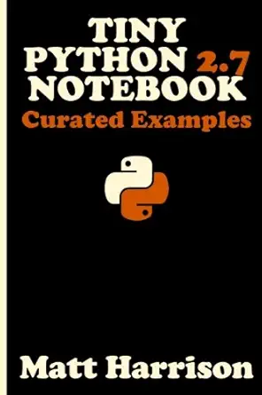 tiny python 2 7 notebook curated examples 1st edition matt harrison 1547078790, 978-1547078790