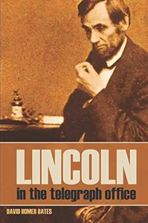 lincoln in the telegraph office 1st edition david homer bates 1519042973, 978-1519042972