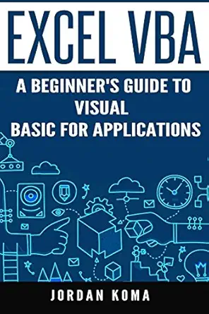 excel vba a beginnera s guide to visual basic for applications 1st edition jordan koma 1530940532,
