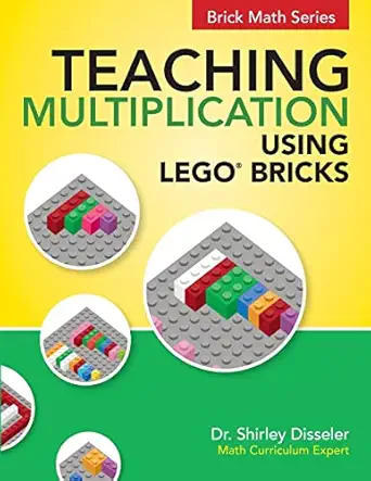 teaching multiplication using legoa bricks 1st edition dr shirley disseler 1938406559, 978-1938406553