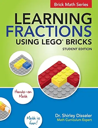 learning fractions using lego bricks 1st edition dr shirley disseler 1938406583, 978-1938406584