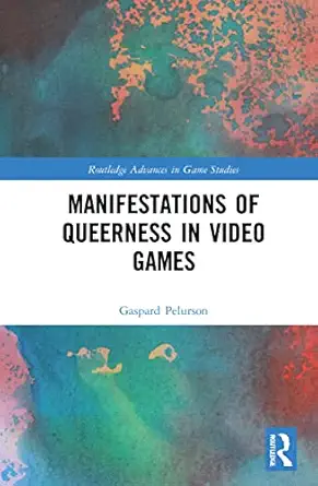 manifestations of queerness in video games 1st edition gaspard pelurson 1032311576, 978-1032311579
