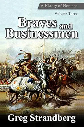 braves and businessmen a history of montana volume three 1st edition greg strandberg 1499657757,