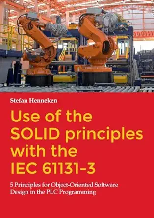use of the solid principles with the iec 61131 3 5 principles for object oriented software design in the plc