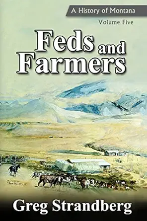 feds and farmers a history of montana volume five 1st edition greg strandberg 1515164241, 978-1515164241