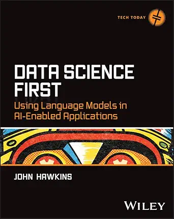 data science first using language models in ai enabled applications 1st edition john hawkins 1394390475,
