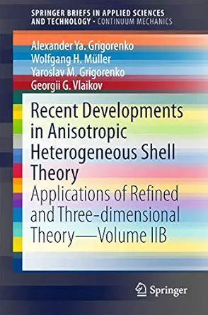 recent developments in anisotropic heterogeneous shell theory applications of refined and three dimensional