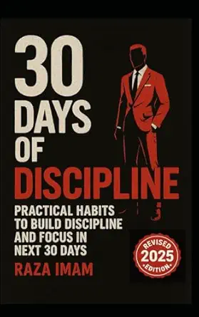 30 days of discipline practical habits to build discipline and focus in the next 30 days 1st edition raza