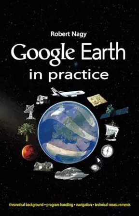 google earth in practice 1st edition robert nagy 9388573846, 978-9388573849