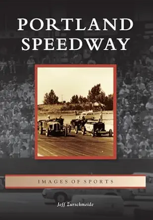 portland speedway 1st edition jeff zurschmeide 1467131466, 978-1467131469