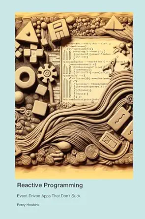 reactive programming event driven apps that dont suck 1st edition percy hawkins 1779661754, 978-1779661753