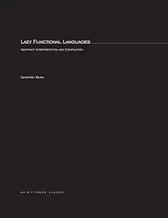lazy functional languages abstract interpretation and compilation 1st edition geoffrey burn 0262521601,