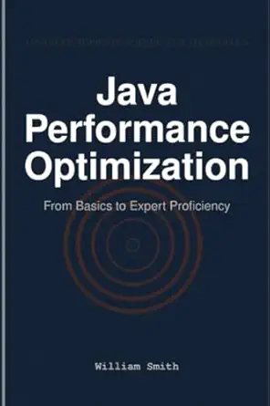 java performance optimization from basics to expert proficiency 1st edition william smith 1964899389,
