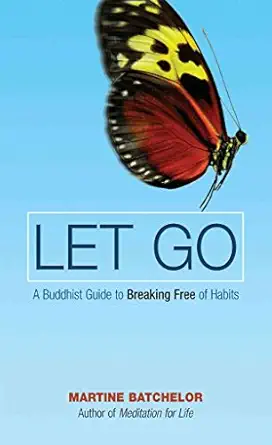 let go a buddhist guide to breaking free of habits 1st edition martine batchelor 0861715217, 978-0861715213