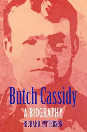butch cassidy a biography 1st edition richard patterson 0803287569, 978-0803287563