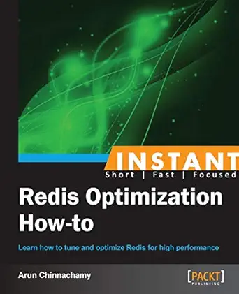 instant redis optimization how to 1st edition arun chinnachamy 1782164804, 978-1782164807