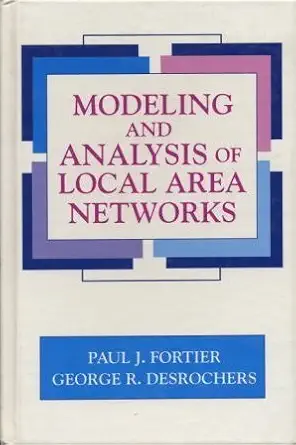 modeling and analysis of local area networks 1st edition paul l fortier ,george r desrochers 0849374057,