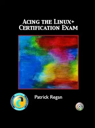 acing the linux+ certification exam 1st edition patrick e regan 0131121553, 978-0131121553