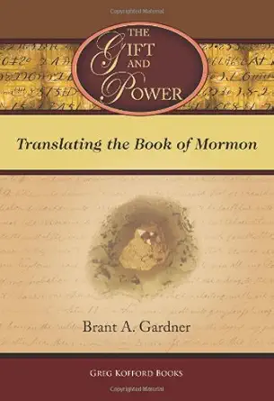 the gift and power translating the book of mormon 1st edition brant a gardner 1589581318, 978-1589581319
