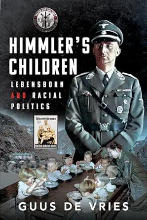 himmlers children lebensborn and racial politics 1st edition guus de vries 1399080555, 978-1399080552