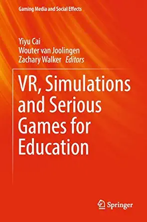 vr simulations and serious games for education 1st edition yiyu cai ,wouter van joolingen ,zachary walker