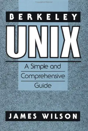 berkeley unix a simple and comprehensive guide 1st edition james wilson 047161582x, 978-0471615828