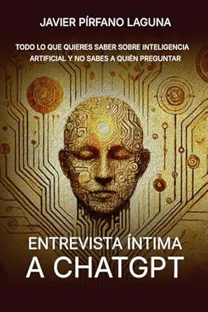 entrevista a ntima a chatgpt todo lo que quieres saber sobre inteligencia artificial y no sabes a quian