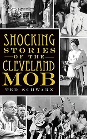 shocking stories of the cleveland mob 1st edition ted schwarz 154022404x, 978-1540224040