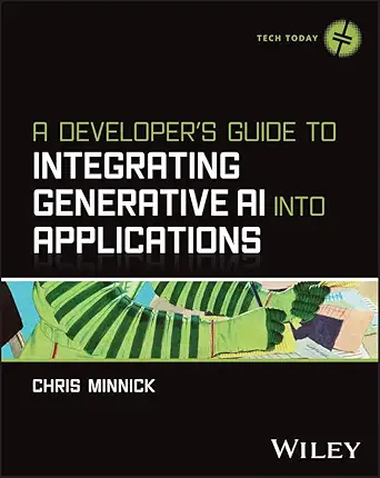a developers guide to integrating generative ai into applications 1st edition chris minnick 1394373139,