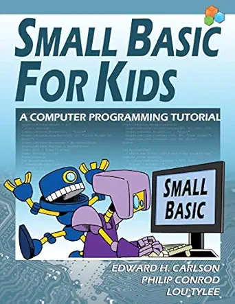 small basic for kids a computer programming tutorial 1st edition edward h carlson ,philip conrod ,lou tylee