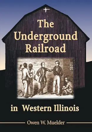 the underground railroad in western illinois 1st edition owen w muelder 0786473002, 978-0786473007