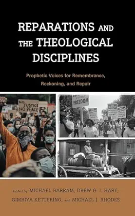 reparations and the theological disciplines prophetic voices for remembrance reckoning and repair 1st edition