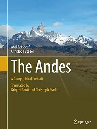 the andes a geographical portrait 1st edition axel borsdorf ,christoph stadel ,brigitte scott 3319342479,