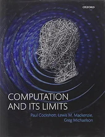 computation and its limits 1st edition paul cockshott ,lewis m mackenzie ,gregory michaelson 0199640327,