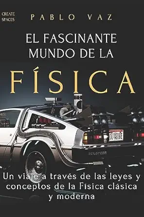 el fascinante mundo de la fisica un viaje a traves de las leyes y conceptos de la fisica clasica y moderna