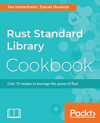 rust standard library cookbook over 75 recipes to leverage the power of rust 1st edition jan hohenheim