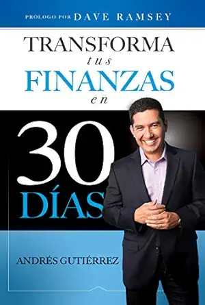 transforma tus finanzas en 30 da as 1st edition andres gutierrez 0999028227, 978-0999028223