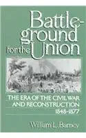 battleground for the union the era of the civil war and reconstruction 1848 1877 1st edition william m barney