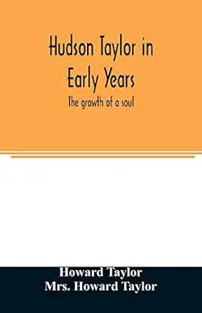 hudson taylor in early years the growth of a soul 1st edition mrs howard taylor 9354007589, 978-9354007583
