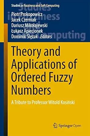 theory and applications of ordered fuzzy numbers a tribute to professor witold kosia ski 1st edition piotr