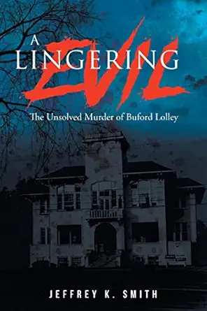 a lingering evil the unsolved murder of buford lolley 1st edition jeffrey k smith 1641336765, 978-1641336765